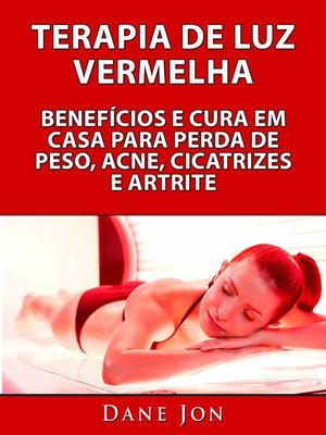 cover image of Terapia De Luz Vermelha Benefícios E Cura Em Casa Para Perda De Peso, Acne, Cicatrizes E Artrite